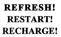 REFRESH! RESTART! RECHARGE! trademark
