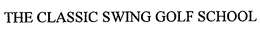 THE CLASSIC SWING GOLF SCHOOL trademark