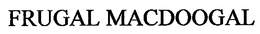 FRUGAL MACDOOGAL trademark
