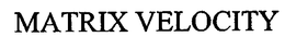 MATRIX VELOCITY trademark