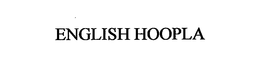 ENGLISH HOOPLA trademark