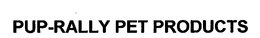 PUP-RALLY PET PRODUCTS trademark