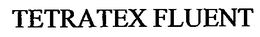 TETRATEX FLUENT trademark