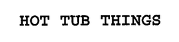 HOT TUB THINGS trademark