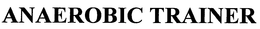 ANAEROBIC TRAINER trademark