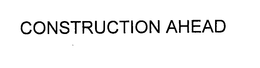 CONSTRUCTION AHEAD trademark