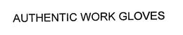AUTHENTIC WORK GLOVES trademark