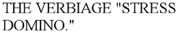THE VERBIAGE "STRESS DOMINO." trademark