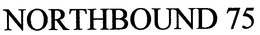 NORTHBOUND 75 trademark