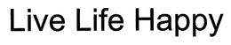 LIVE LIFE HAPPY trademark