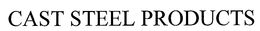CAST STEEL PRODUCTS trademark