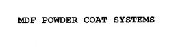 MDF POWDER COAT SYSTEMS trademark