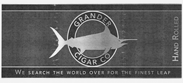 GRANDER CIGAR CO HAND ROLLED WE SEARCH THE WORLD OVER FOR THE FINEST LEAF trademark