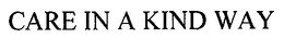 CARE IN A KIND WAY trademark