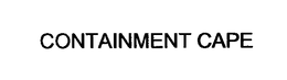 CONTAINMENT CAPE trademark