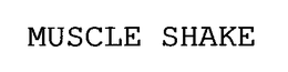 MUSCLE SHAKE trademark