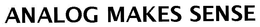 ANALOG MAKES SENSE trademark