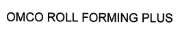OMCO ROLL FORMING PLUS trademark