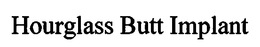 HOURGLASS BUTT IMPLANT trademark