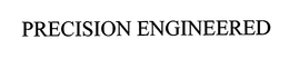 PRECISION ENGINEERED trademark