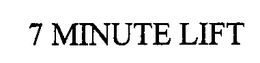 7 MINUTE LIFT trademark