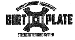 REVOLUTIONARY ERGONOMIC BIRT PLATE STRENGTH TRAINING SYSTEM trademark