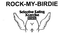 ROCK- MY- BIRDIE SELECTIVE EATING XCERCISE KYAG trademark