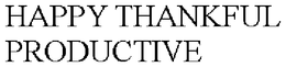 HAPPY THANKFUL PRODUCTIVE trademark