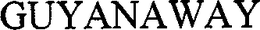 GUYANAWAY trademark