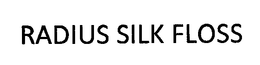 RADIUS SILK FLOSS trademark