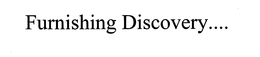 FURNISHING DISCOVERY.... trademark