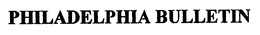 PHILADELPHIA BULLETIN trademark