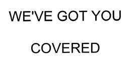 WE'VE GOT YOU COVERED trademark