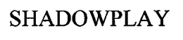 SHADOWPLAY trademark