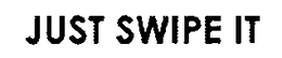 JUST SWIPE IT trademark