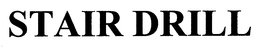 STAIR DRILL trademark