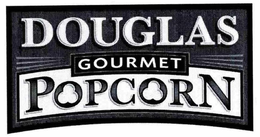 DOUGLAS GOURMET POPCORN trademark