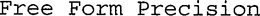 FREE FORM PRECISION trademark