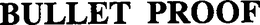 BULLET PROOF trademark