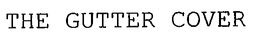 THE GUTTER COVER trademark