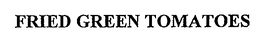 FRIED GREEN TOMATOES trademark