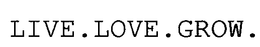 LIVE.LOVE.GROW. trademark
