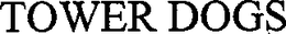 TOWER DOGS trademark