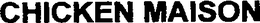 CHICKEN MAISON trademark