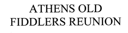 ATHENS OLD FIDDLERS REUNION trademark