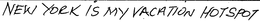 NEW YORK IS MY VACATION HOTSPOT trademark