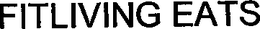 FITLIVING EATS trademark