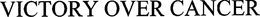 VICTORY OVER CANCER trademark