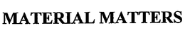 MATERIAL MATTERS trademark