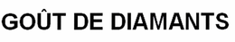 GOÛT DE DIAMANTS trademark